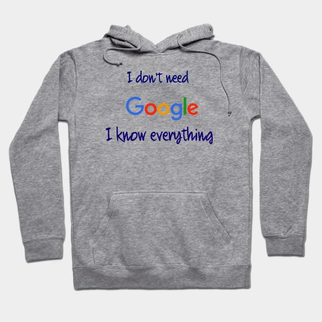 I don't need Google I know everything Hoodie by osaya